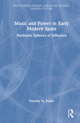 Music and Power in Early Modern Spain: Harmonic Spheres of Influence