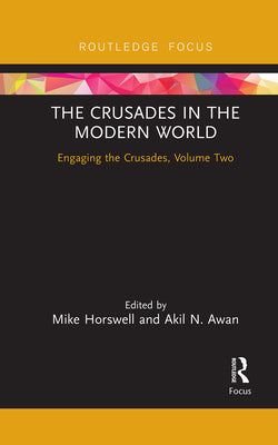 The Crusades in the Modern World: Engaging the Crusades, Volume Two