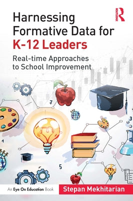 Harnessing Formative Data for K-12 Leaders: Real-time Approaches to School Improvement