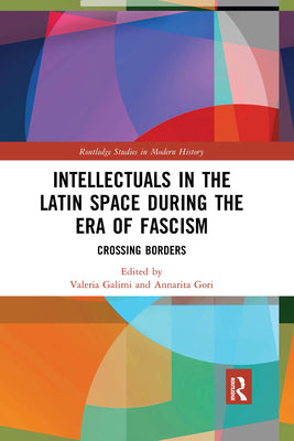 Intellectuals in the Latin Space during the Era of Fascism: Crossing Borders