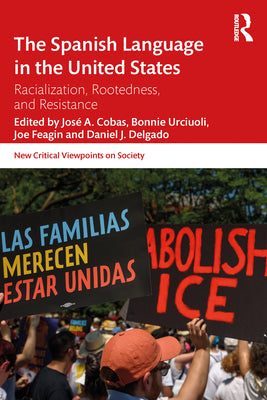 The Spanish Language in the United States: Rootedness, Racialization, and Resistance