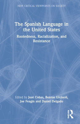 The Spanish Language in the United States: Rootedness, Racialization, and Resistance