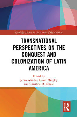 Transnational Perspectives on the Conquest and Colonization of Latin America