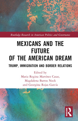 Mexicans and the Future of the American Dream: Trump, Immigration and Border Relations