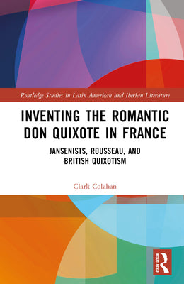 Inventing the Romantic Don Quixote in France: Jansenists, Rousseau, and British Quixotism