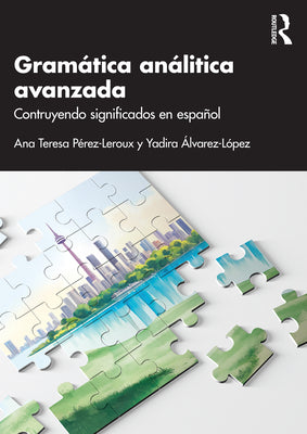 Gramática Analítica Avanzada: Contruyendo Significados En Español