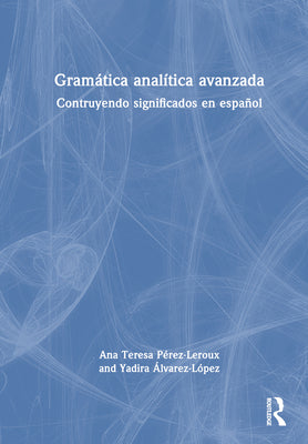 Gramática Analítica Avanzada: Contruyendo Significados En Español