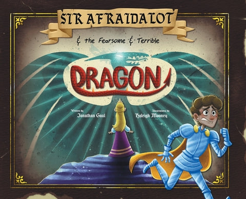 Sir Afraidalot and the Fearsome and Terrible Dragon