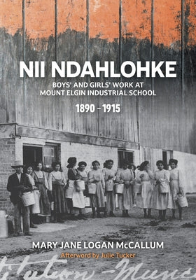 Nii Ndahlohke: Boys' and Girls' Work at Mount Elgin Industrial School, 1890-1915