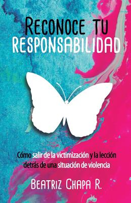 Reconoce Tu Responsabilidad: Cómo salir de la victimización y la lección detrás de una situación de violencia