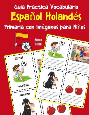 Guia Practica Vocabulario Español Holandés Primaria con Imágenes para Niños: Espanol Holandes vocabulario 200 palabras más usadas A1 A2 B1 B2 C1 C2