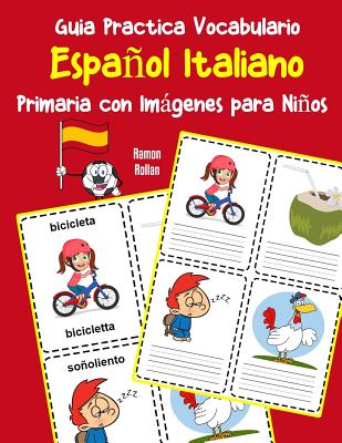 Guia Practica Vocabulario Español Italiano Primaria con Imágenes para Niños: Espanol Italiano vocabulario 200 palabras más usadas A1 A2 B1 B2 C1 C2