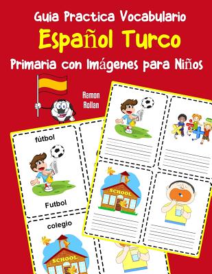 Guia Practica Vocabulario Español Turco Primaria con Imágenes para Niños: Espanol Turco vocabulario 200 palabras más usadas A1 A2 B1 B2 C1 C2