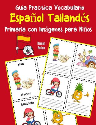 Guia Practica Vocabulario Español Tailandés Primaria con Imágenes para Niños: Espanol Tailandes vocabulario 200 palabras más usadas A1 A2 B1 B2 C1 C2