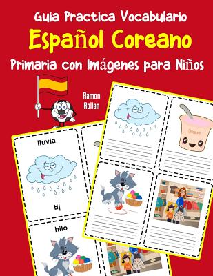 Guia Practica Vocabulario Español Coreano Primaria con Imágenes para Niños: Espanol Coreano vocabulario 200 palabras más usadas A1 A2 B1 B2 C1 C2