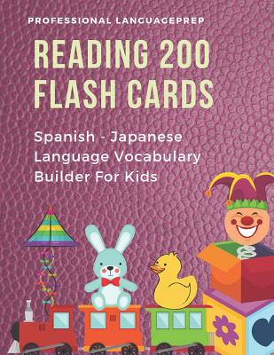 Reading 200 Flash Cards Spanish - Japanese Language Vocabulary Builder For Kids: Practice Basic JLPT N4, N5 Words list activities books to improve rea