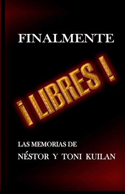 ¡Finalmente libres!: Las memorias de Néstor y Toni Kuilan