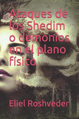 Ataques de los Shedim o demonios en el plano físico