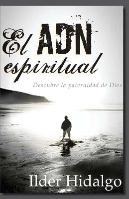 El ADN Espiritual: Descubre la paternidad de Dios