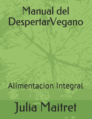 Manual del Despertar Vegano: Alimentacion Integral