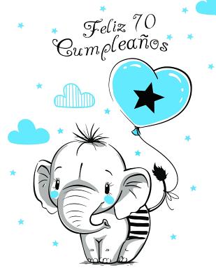 Feliz 70 Cumpleaños: Mejor Que una Tarjeta de Cumpleaños! Lindo Elefante con Globo Azul, Libro de Cumpleaños que se Puede Usar como Cuadern