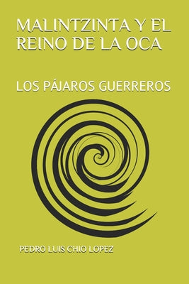 Malintzinta Y El Reino de la Oca: Los Pájaros Guerreros