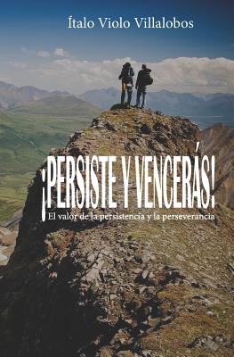 ¡Persiste y vencerás!: El valor de la persistencia y la perseverancia