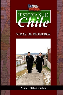 Historia Sud CHILE: Vidas de Pioneros