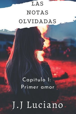 Las notas olvidadas Capitulo I: Primer amor: (Poemas de amor)