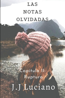 Las notas olvidadas Capitulo II: Ruptura: (Poemas de desamor)