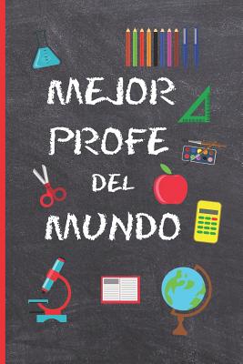 Mejor Profe del Mundo: Regalo Fin de Curso. Dia del Maestro. Original Y Divertido. Cuaderno de Notas, Diario, Apuntes O Agenda. Primaria O Se