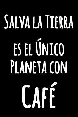 Salva la Tierra, es el Único Planeta con Café: Cocina humor Bloc de notas para escribir en Cuaderno Blanco con Líneas Bloc de notas divertido forrado