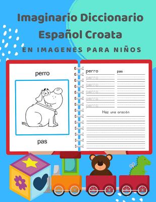 Imaginario Diccionario Español Croata En Imagenes Para Niños: 100 lista de vocabulario en Spanish Croatian basico juegos de flashcards en diccionarios