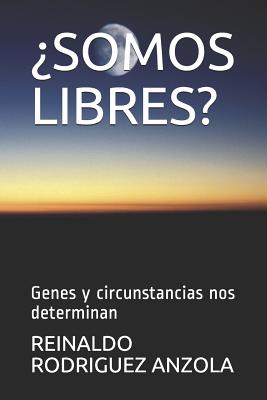 ¿somos Libres?: Genes y circunstancias nos determinan