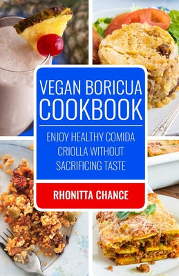 Vegan Boricua Cookbook: Enjoy Healthy Comida Criolla Without Sacrificing Taste