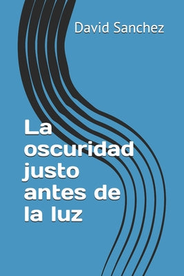 La oscuridad justo antes de la luz