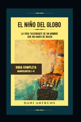 Lucas: EL NIÑO DEL GLOBO: La vida fascinante de un hombre que no había de nacer