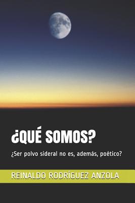 ¿Qué Somos?: ¿Ser polvo sideral no es, además, poético?