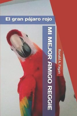 Mi mejor amigo Reggie: El gran pájaro rojo