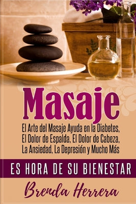 El Arte del Masaje Ayuda en la Diabetes, Dolor de Espalda, Dolor de Cabeza, Ansiedad, Depresión y Mucho Más: Es Hora De Su Bienestar