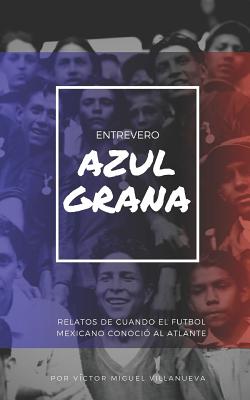 Entrevero Azulgrana: Relatos de cuando el futbol mexicano conoció al Atlante