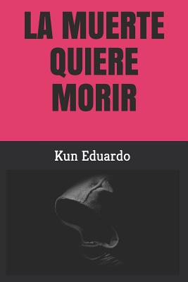 La Muerte Quiere "morir"