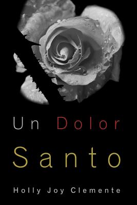 Un Dolor Santo: Experimentando las tiernas misericordias de Dios y su fiel presencia antes, durante y después del aborto espontáneo