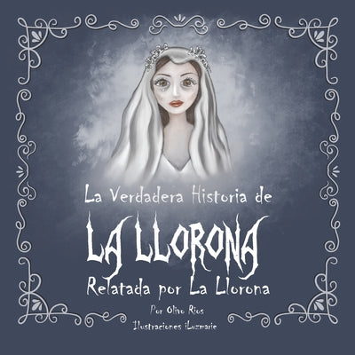 La verdadera historia de la Llorona Relatada por la Llorona