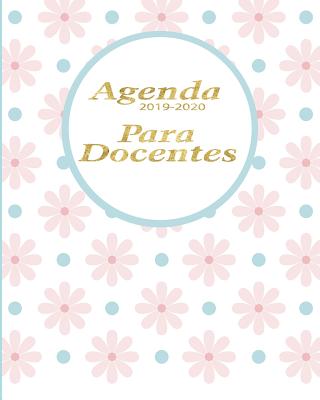 Agenda 2019-2020 Para Docentes: Planificador y Agenda para Profesor Escolar Mensual y Semanal Año Escolar 2019-2020 8 x 10 in 150 pp