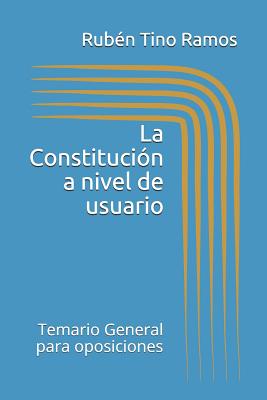 La Constitución a nivel de usuario: Temario General para oposiciones