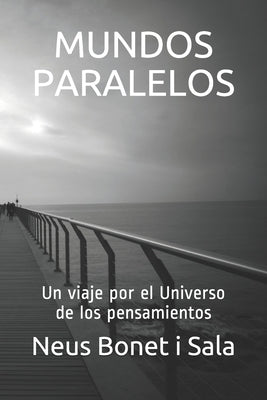 Mundos Paralelos: Un viaje por el Universo de los pensamientos