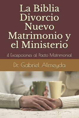 La Biblia Divorcio Nuevo Matrimonio y el Ministerio: 4 Excepciones a la Ley del Pacto Matrimonial