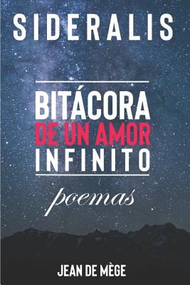 Sideralis: Bitácora de un Amor Infinito. Poemas