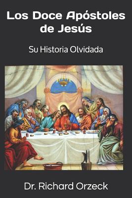 Los Doce Apóstoles de Jesús: Su historia olvidada